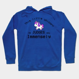 This Little Unicorn He Judges You Immensly Hoodie